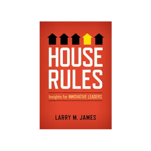 House Rules: Insights for Innovative Leaders