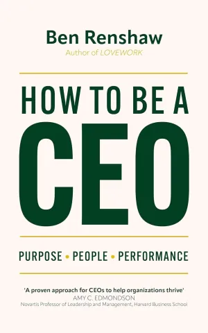 How To Be A Ceo: Purpose. People. Performance.