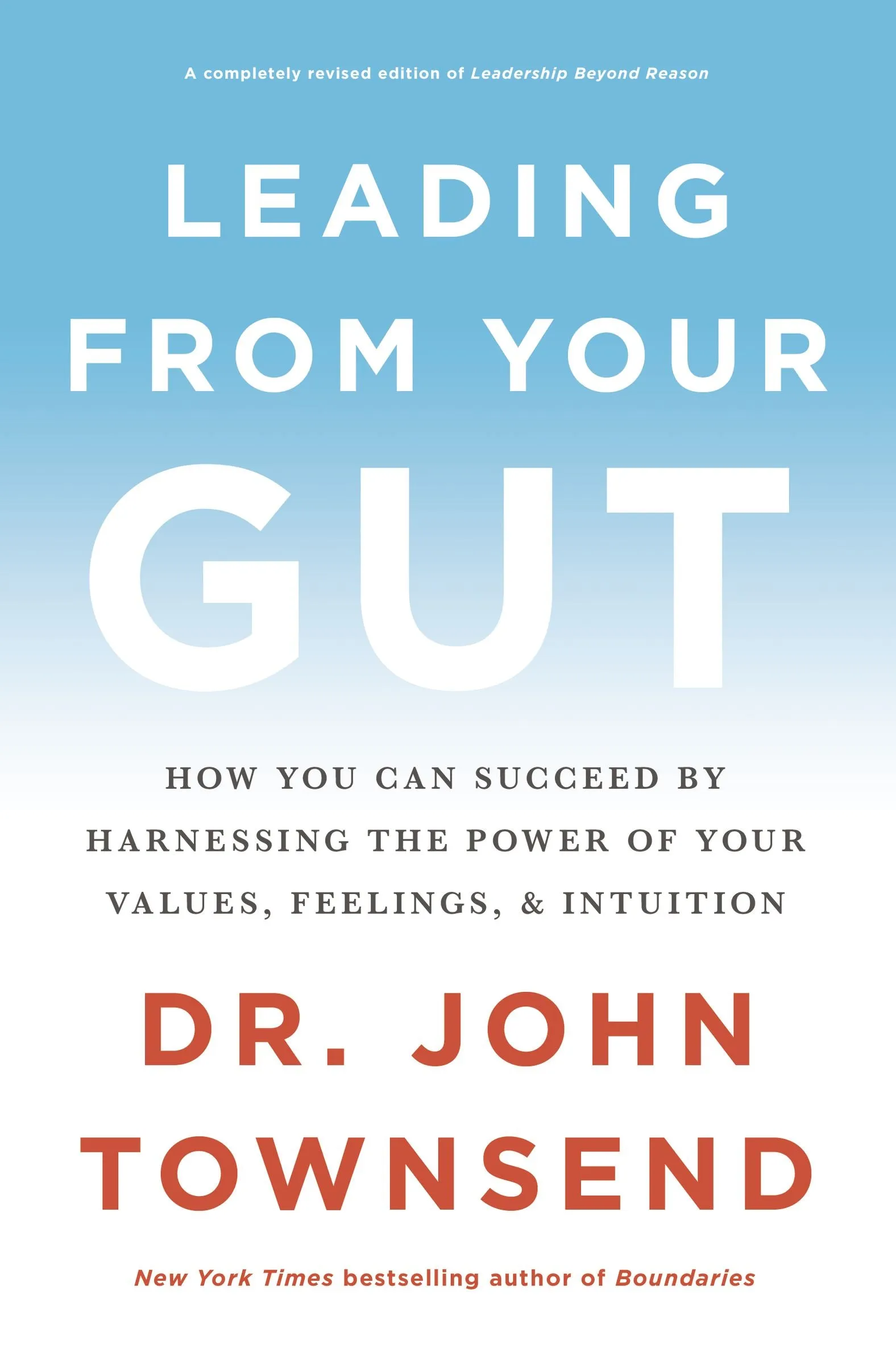 Leading From Your Gut: How You Can Succeed By Harnessing The Power Of Your Values, Feelings, And Intuition